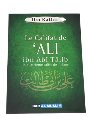 Le Califat de 'Ali ibn Abî Tâlib - Le quatrième Calife de l'Islam