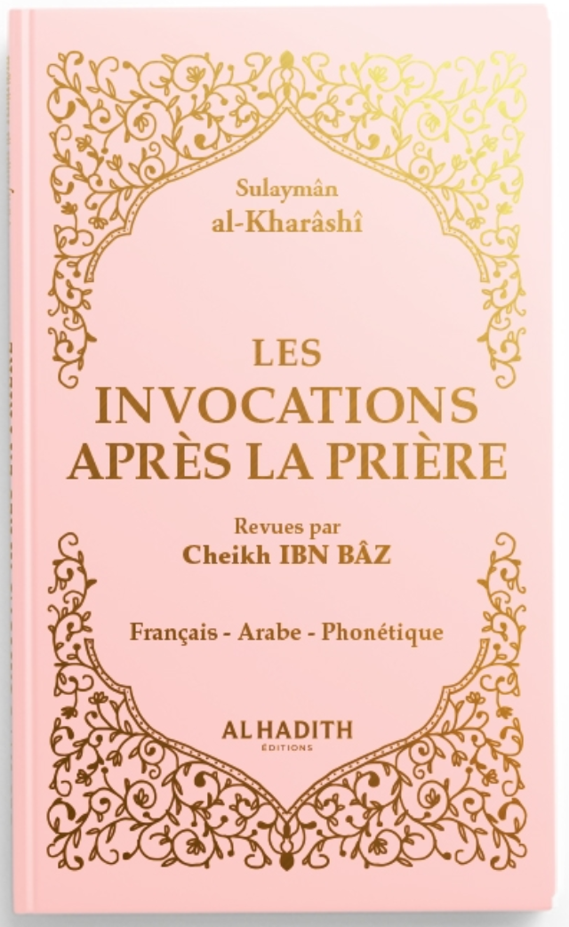 Les invocations après la prière - Sulaymân al-Kharâshî - ROSE - Editions Al hadith