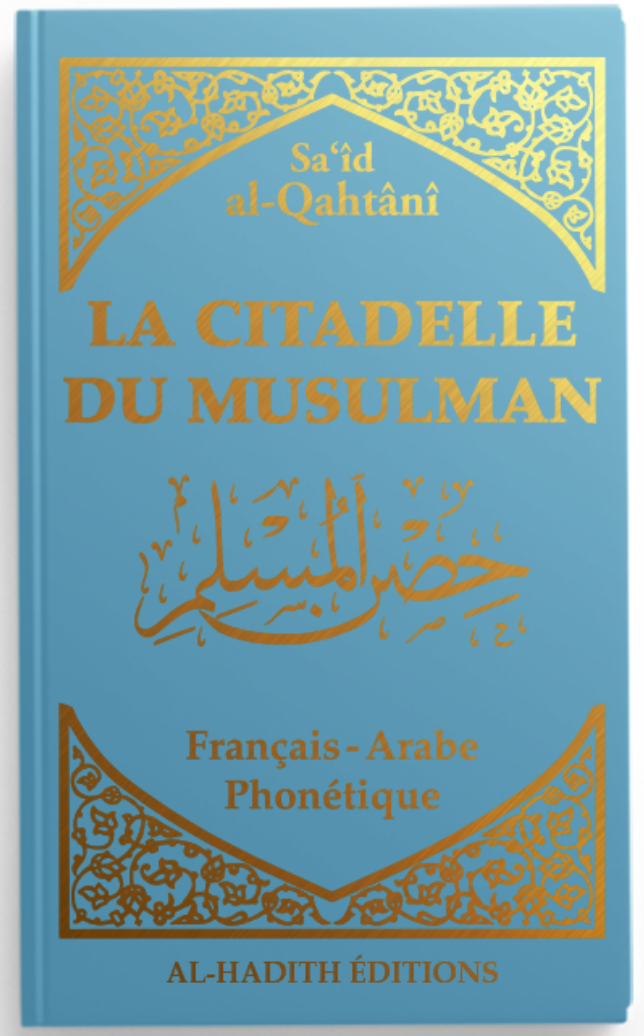 La citadelle du musulman - Sa‘îd al-Qahtânî - Français - arabe - phonétique - BLEU - Editions Al-Hadîth